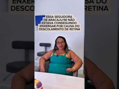 Essa seguidora não estava conseguindo enxergar por causa do descolamento de retina