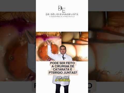 Pode ser feito a cirurgia de Catarata e Pterígio juntas?