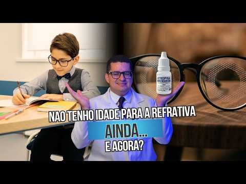Não tenho idade para a refrativa ainda. E agora?